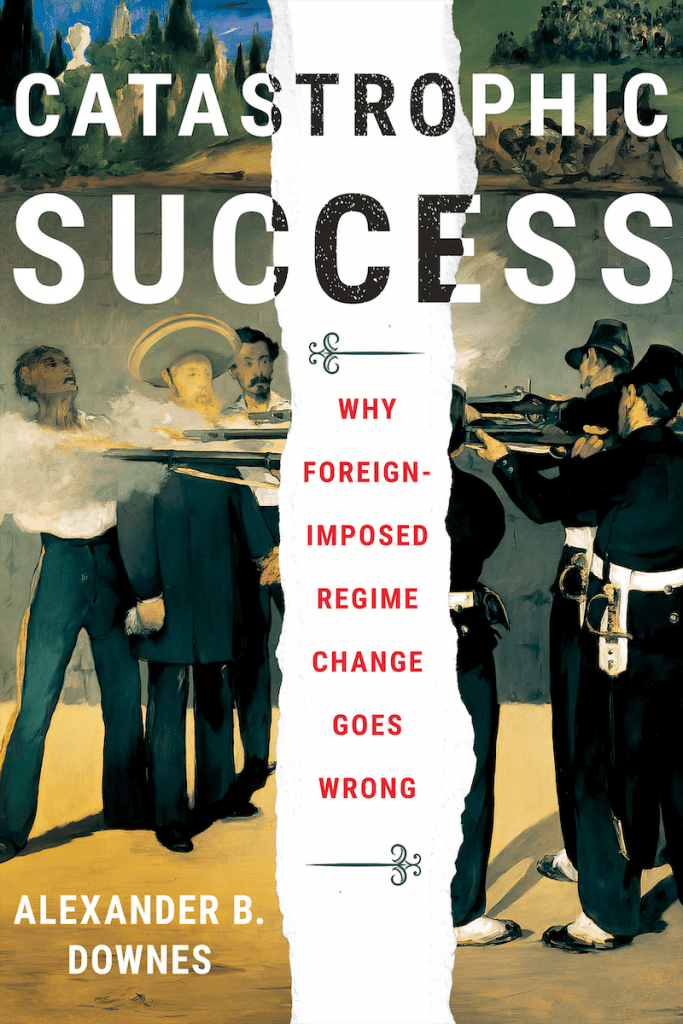 Book cover of Catastrophic Success: Why Foreign-Imposed Regime Change Goes Wrong